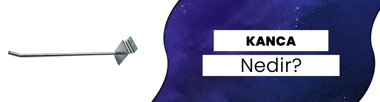 Kanca Nedir? Kullanım Alanları Nelerdir?